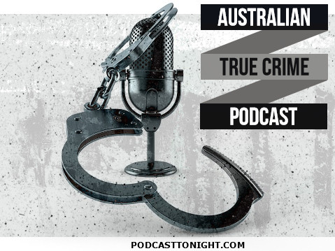 Australian True Crime Podcast – Listen Here
