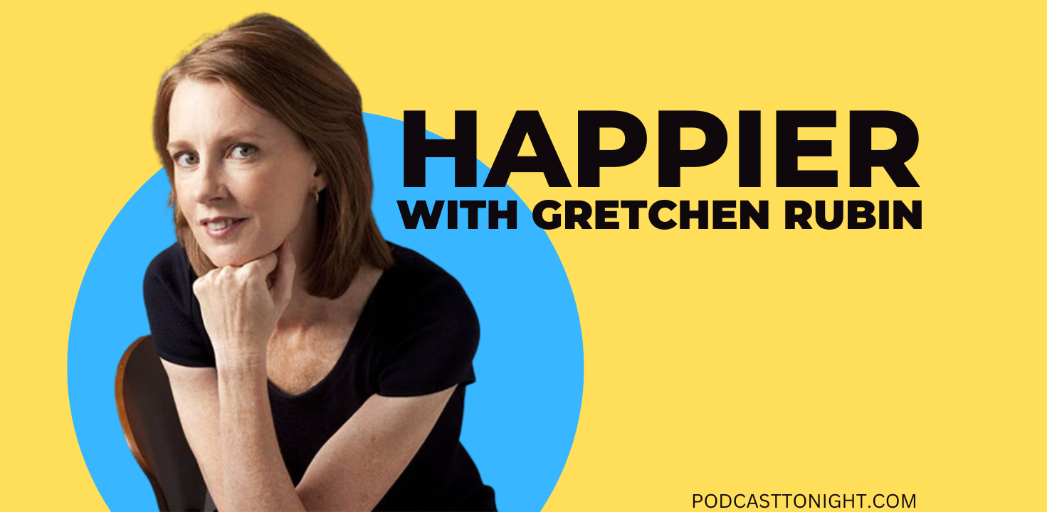 Happier W/ Gretchen Rubin Podcast – Listen Here