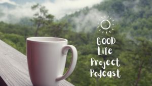 Good Life Project Podcast with a mug in a mountain