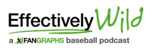 effectively wild a fangraphs baseball podcast