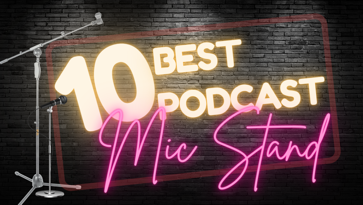 10 Best Podcast Mic Stands