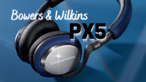 Bowers & Wilkins PX5