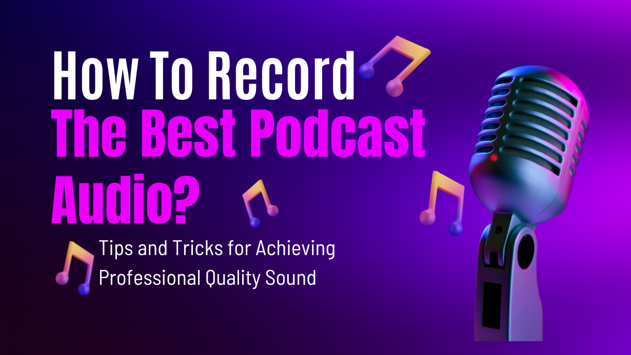 How To Record The Best Podcast Audio?