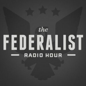 the federalist radio hour