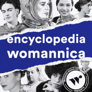 Encyclopedia Womannicaeducational podcast