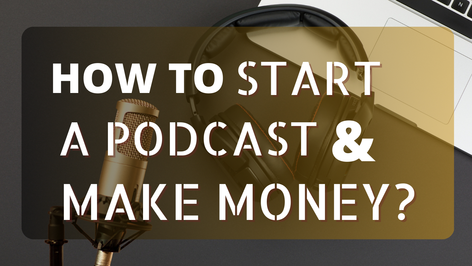 How To Start A Podcast And Make Money?