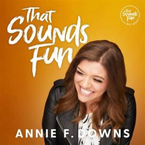 christian podcasts - That Sounds Fun with Annie F. Downs