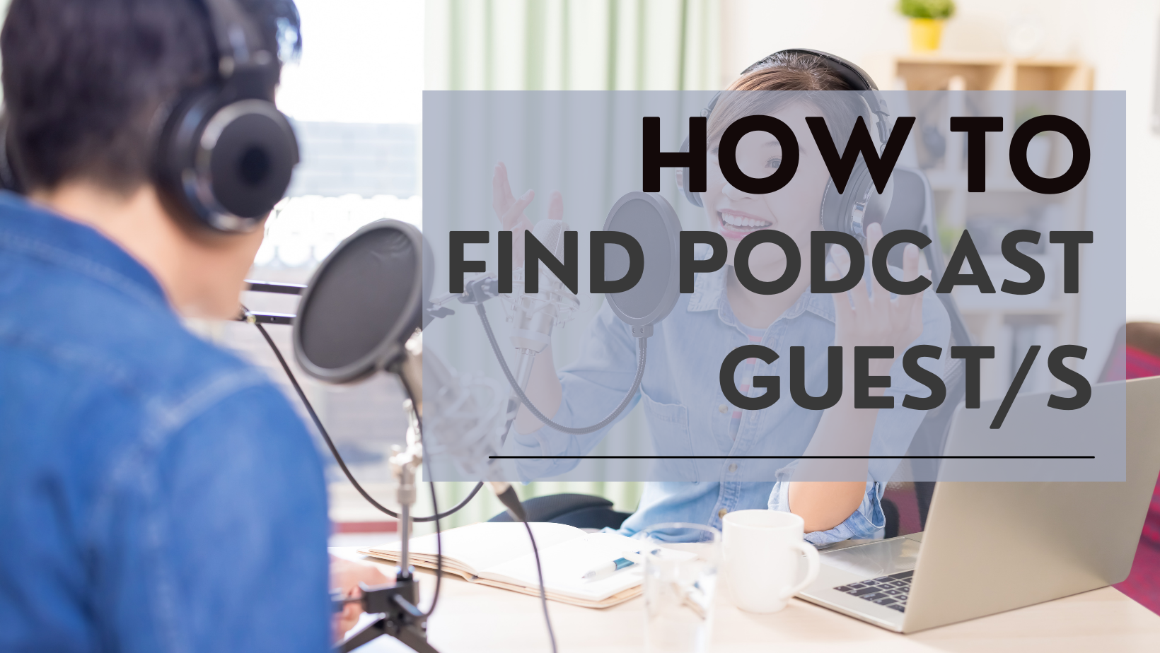 How To Find Podcast Guest/s For Your Show