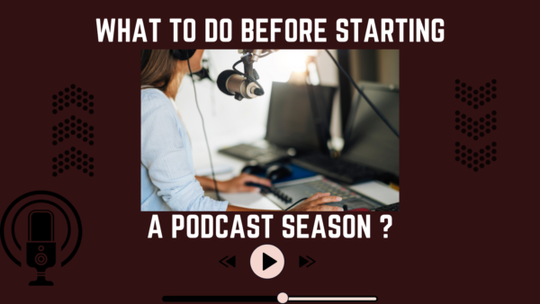 What To Do Before Starting A Podcast Season? What To Do Before Starting A Podcast Season?