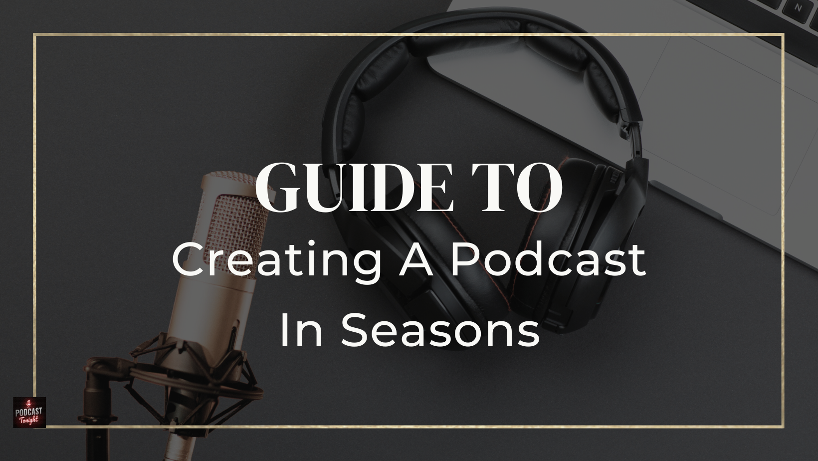 Guide To Creating A Podcast In Seasons