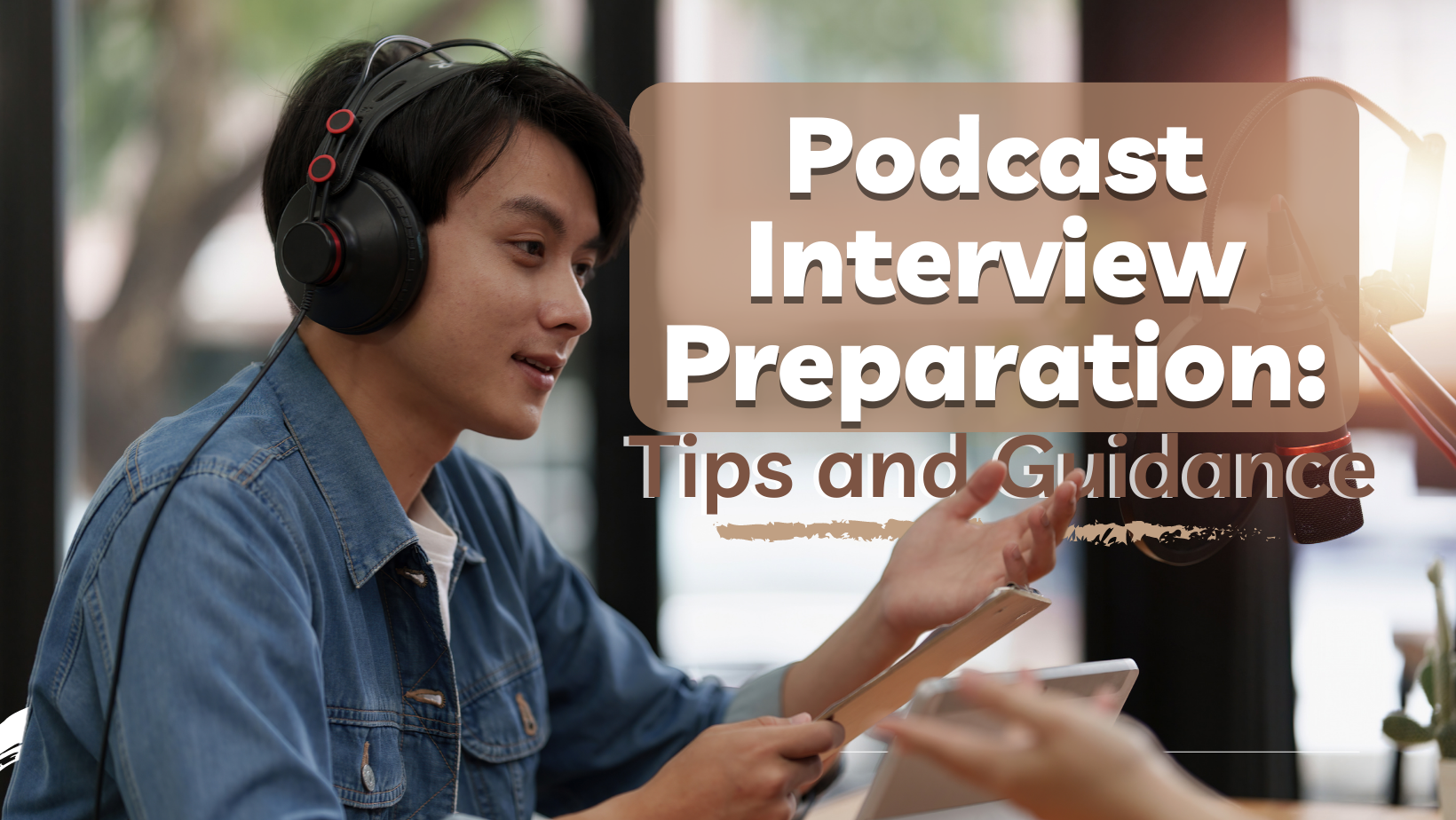 Podcast Interview Preparation: Tips and Guidance