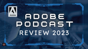 Detailed Adobe Podcast Review 2023