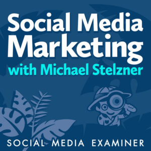 The Social Media Marketing Podcast with Michael Stelzner