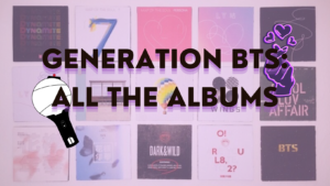 GENERATION BTS ALL THE ALBUMS