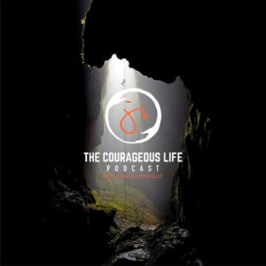 The Courageous Life podcast