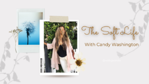 The Soft Life with Candy Washington