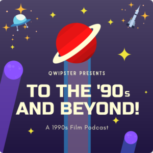 To the ‘90s and Beyond! Film Podcast