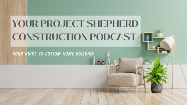 Your Project Shepherd Construction Podcast – Listen Here