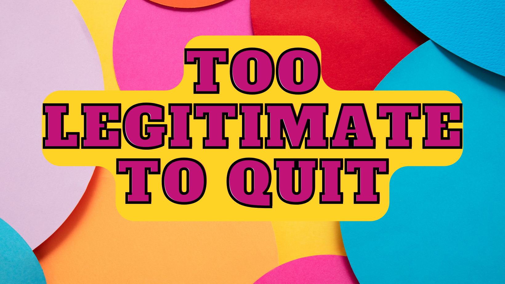 Why is ‘Too Legitimate To Quit’ A Must-Listen Podcast for Small Businesses?
