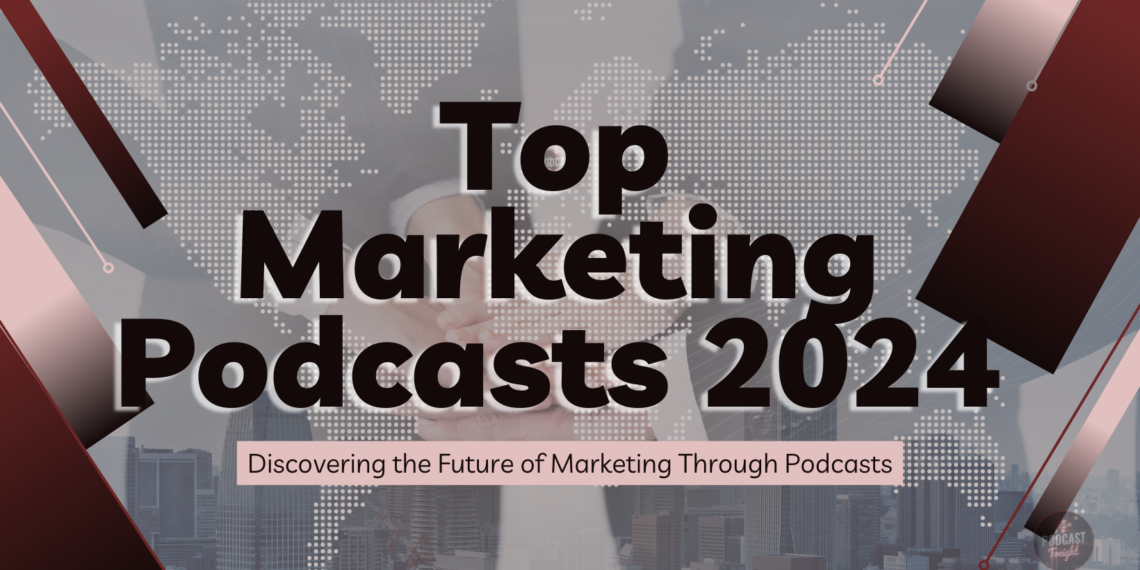 Stay Ahead Your Guide to 2024's Top Marketing Podcasts Podcast Tonight