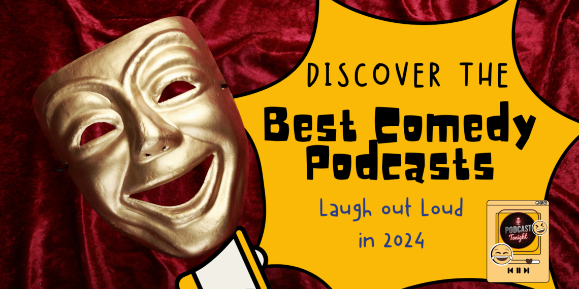 Laugh out Loud in 2024 Discover the Best Comedy Podcasts Podcast Tonight