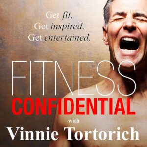 Fitness Confidential with Vinnie Tortorich