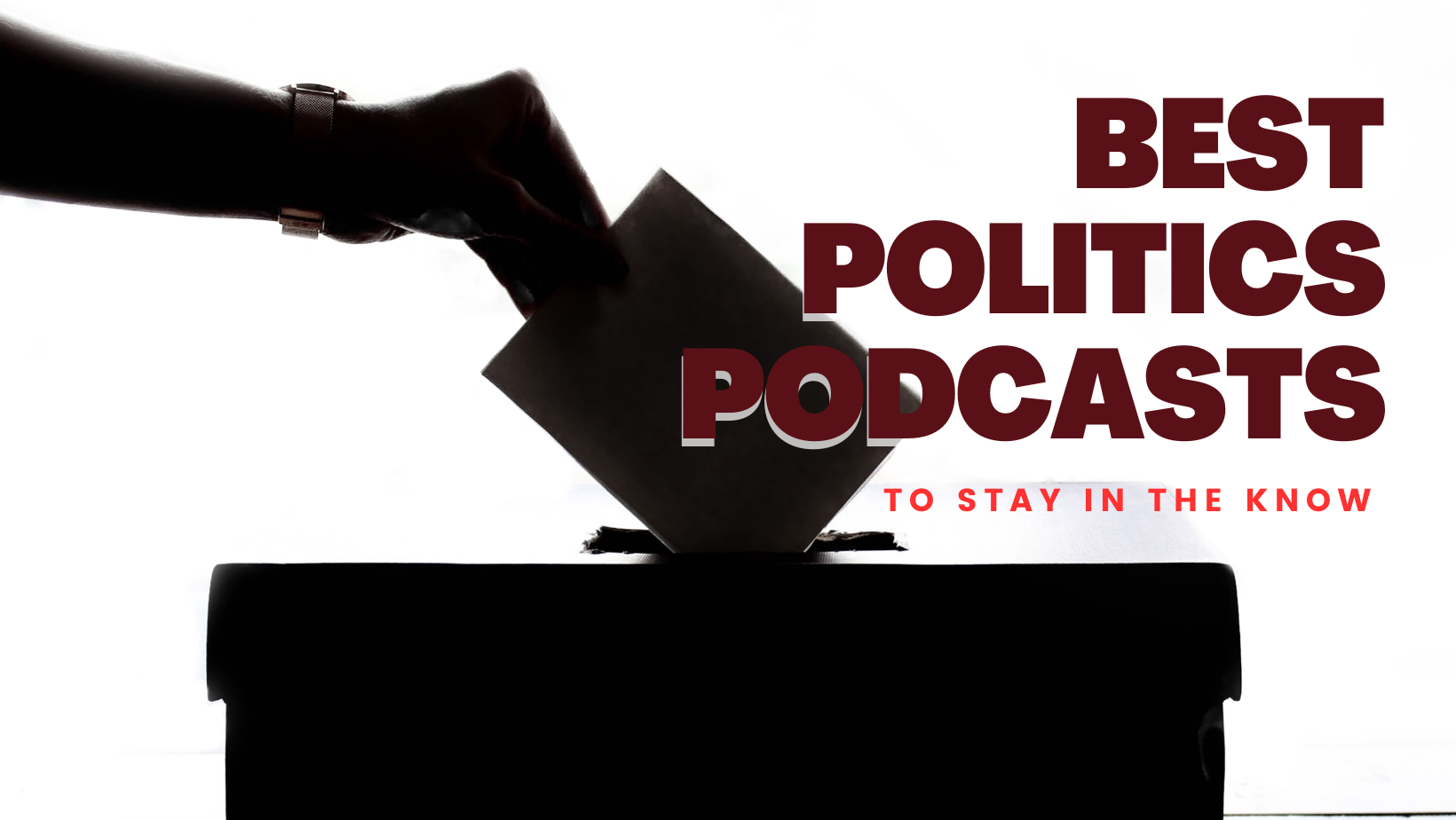 The Best Politics Podcasts to Stay in-the-Know