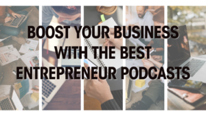 Boost Your Business With The Best Entrepreneur Podcasts
