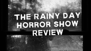 The Rainy Day Horror Show Review