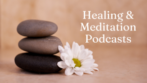 Healing & Meditation Podcasts