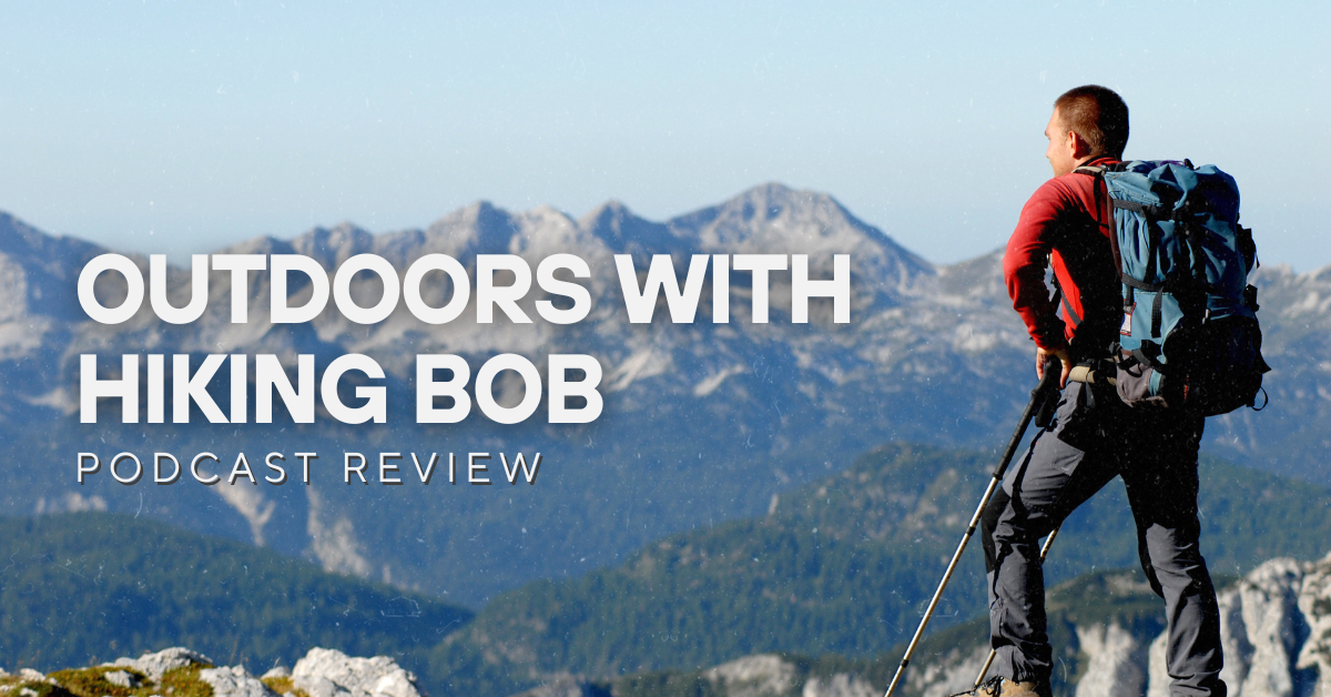 Outdoors With Hiking Bob Podcast Review