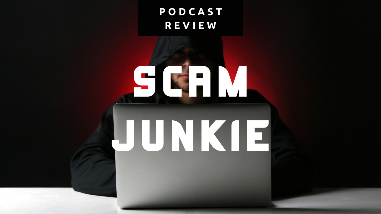 Scam Junkie Podcast Review