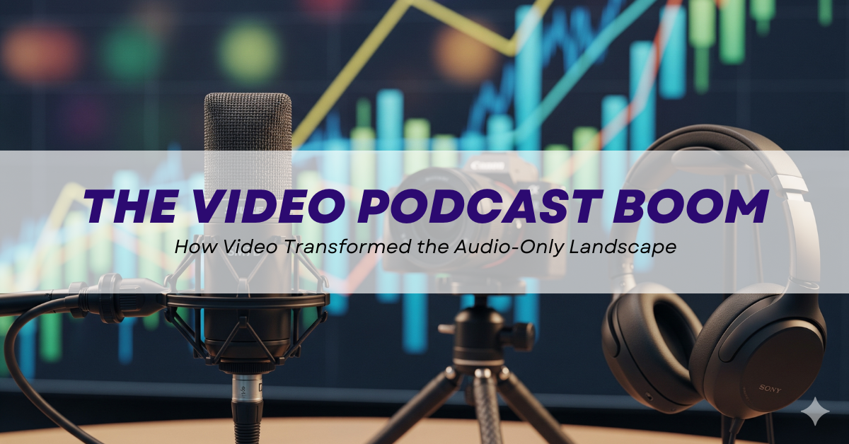 The Video Podcast Boom: How Video Transformed the Audio-Only Landscape